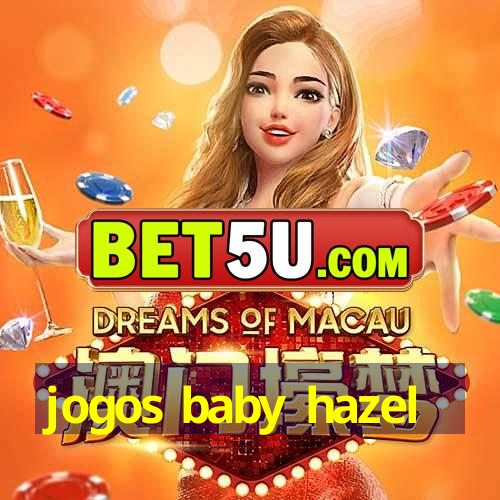 jogos baby hazel